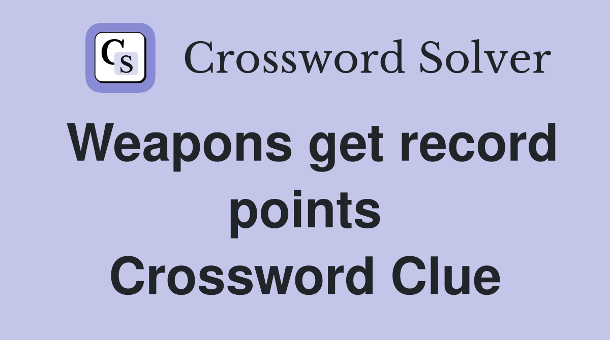 Weapons get record points Crossword Clue Answers Crossword Solver